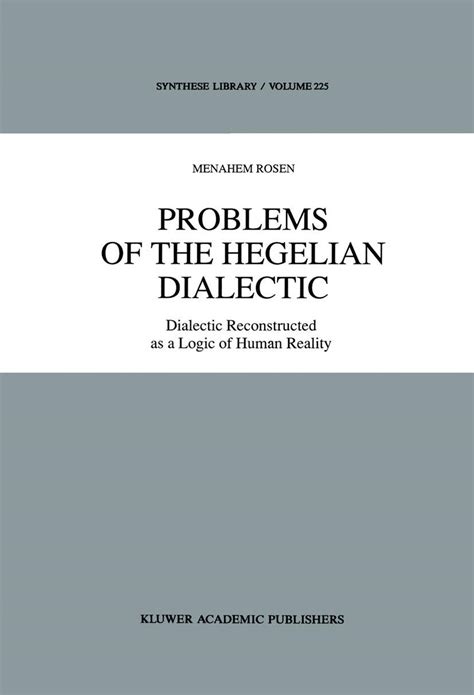 Problems Of The Hegelian Dialectic Dialectic Reconstructed As A Logic Of Human Reality