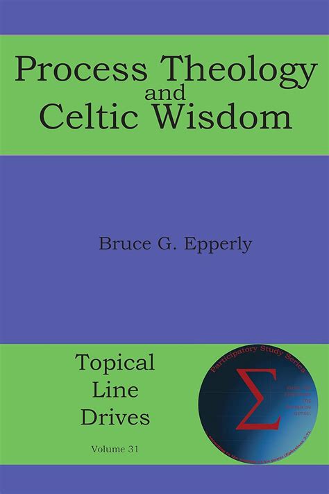 Read Process Theology And Celtic Wisdom Topical Line Drives Book 31 By Bruce G Epperly