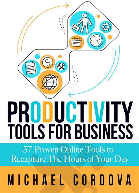 Download Productivity Tools For Business 57 Proven Online Tools To Recapture The Hours Of Your Day By Michael Cordova