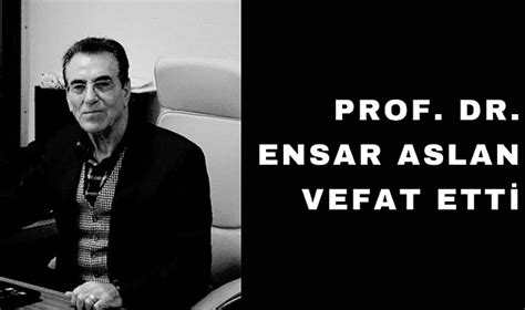 Prof. Dr. Ensar Aslan Ha yat.