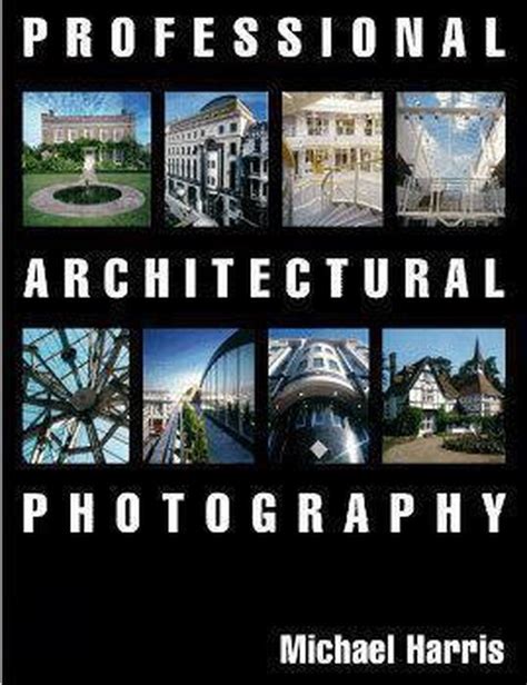 Read Online Professional Architectural Photography By Michael G Harris