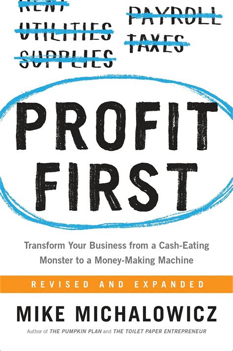 Read Profit First Transform Your Business From A Casheating Monster To A Moneymaking Machine By Mike Michalowicz
