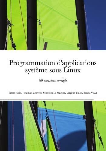 Programmation d'applications système sous Linux: 60 exercices corrigés