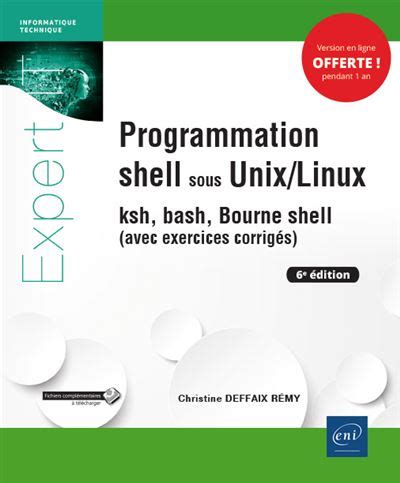 Programmation shell sous Unix/Linux - ksh, bash, Bourne shell (avec exercices corrigés) (6e édition)