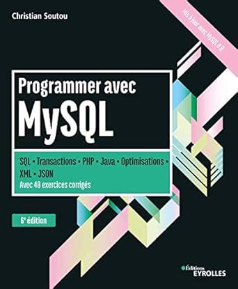 Programmer avec MySQL: SQL - Transactions - PHP - Java - Optimisation. Avec 40 exercices corrigés.