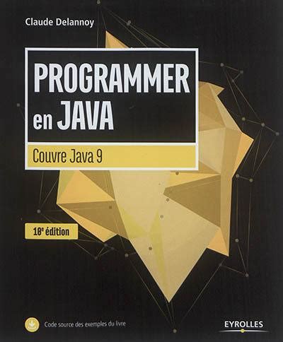 Programmer en Java: Couvre Java 9