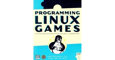 Programming Linux Games: Building Multimedia Applications with SDL, OpenAL, and Other APIs