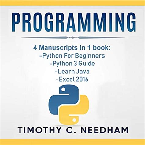 Download Programming 4 Manuscripts In 1 Book Python For Beginners Python 3 Guide Learn Java Excel 2016 By Timothy C Needham