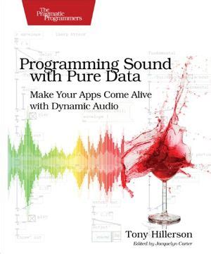 Full Download Programming Sound With Pure Data Make Your Apps Come Alive With Dynamic Audio By Tony Hillerson