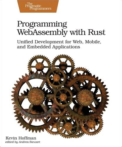 Read Online Programming Webassembly With Rust Unified Development For Web Mobile And Embedded Applications By Kevin Hoffman