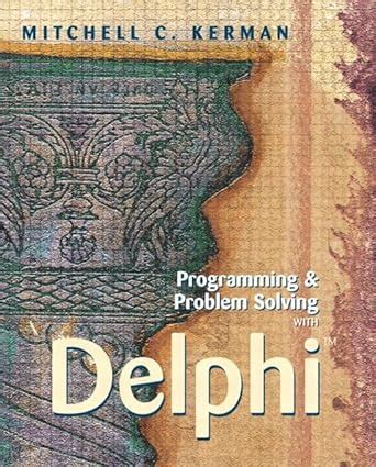 Read Online Programming And Problem Solving With Delphi By Mitchell C Kerman