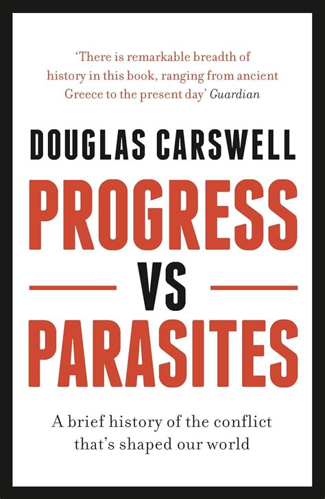 Read Online Progress Vs Parasites A Brief History Of The Conflict Thats Shaped Our World By Douglas Carswell