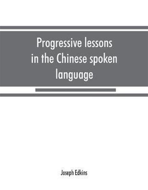 Progressive Lessons In The Chinese Spoken Language