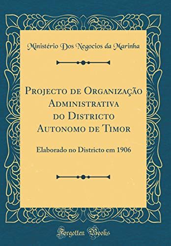Projecto de organiza̧cão administrativa do districto autonomo de timor: elaborado no districto. - An enquiry into industrial art in england.