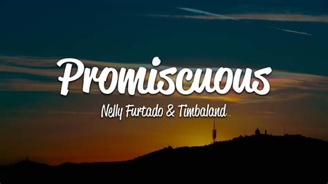 Promiscuous lyrics. 8 days ago ... Nelly Furtado - Promiscuous (Lyrics) ft. Timbaland | Top Music Trending Nelly Furtado - Promiscuous (Lyrics) ft. 