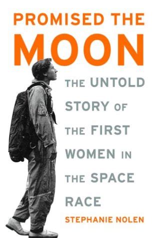 Download Promised The Moon The Untold Story Of The First Women In The Space Race By Stephanie Nolen