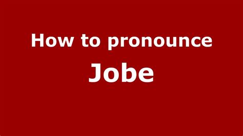 Pronounce jobe. Things To Know About Pronounce jobe. 