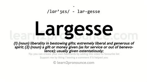Pronounce largesse. "Pronunciation of the word “Largesse”. Learns how to pronounce the word “Largesse”. A word a Largesse helps you build your vocabulary fast. When you learn a... 