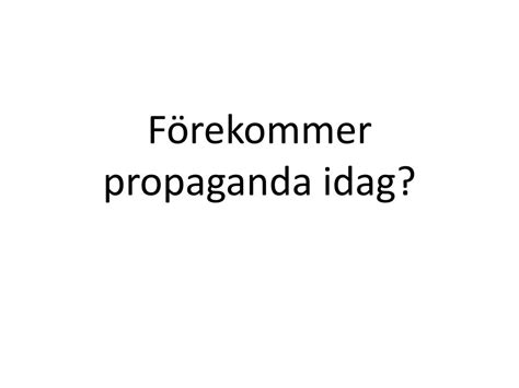 Propaganda idag