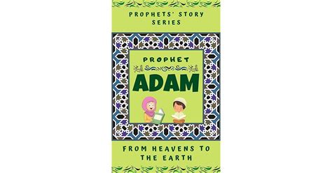 Download Prophet Adam Alaihi Salam  From Heavens To The Earth Prophet Goodnight Stories From The Quran For Muslim Children By Islamic Learning Kids Books