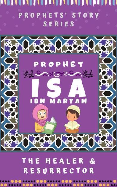 Read Prophet Isa Ibn Maryam  Jesus Alaihi Salam  The Healer  Resurrector Prophet Goodnight Stories From The Quran For Muslim Children By Islamic Learning Kids Books