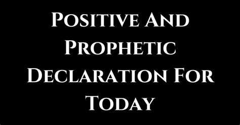 Prophetic declaration for today.  Here you will find a printable list of prophetic dec...