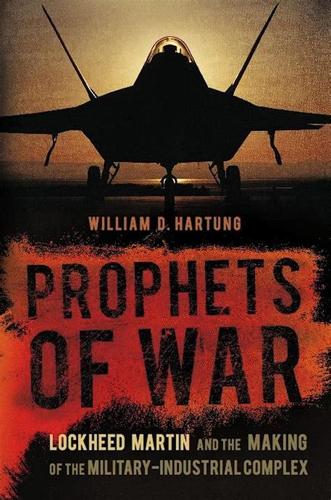 Download Prophets Of War Lockheed Martin And The Making Of The Militaryindustrial Complex By William D Hartung