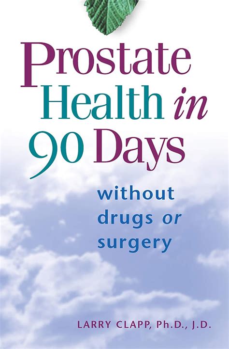 Download Prostate Health In 90 Days Cure Your Prostate Now Without Drugs Or Surgery By Larry Clapp