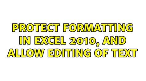 Protect formatting in Excel 2010, and allow editing of text Super User