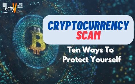 Protecting Yourself from Cryptocurrency Scams: Practical Tips and Strategies