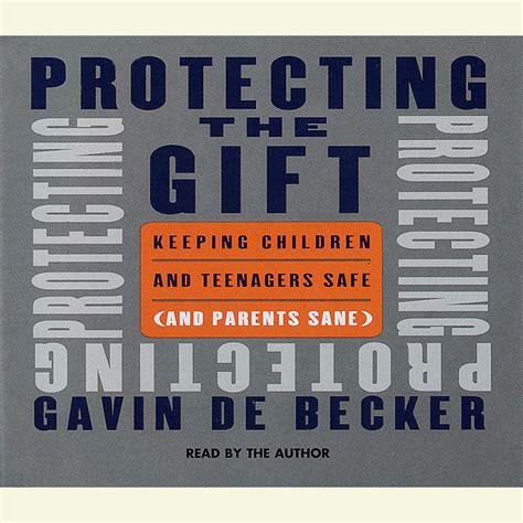 Read Online Protecting The Gift Keeping Children And Teenagers Safe And Parents Sane By Gavin De Becker