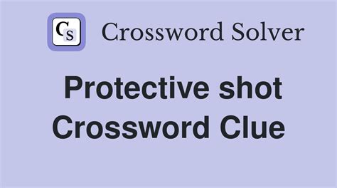 Protective shot crossword clue. Things To Know About Protective shot crossword clue. 