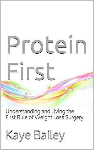 Read Protein First Understanding And Living The First Rule Of Weight Loss Surgery By Kaye Bailey