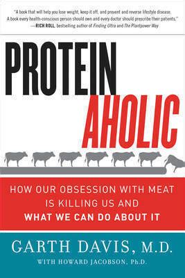 Full Download Proteinaholic How Our Obsession With Meat Is Killing Us And What We Can Do About It By Garth Davis