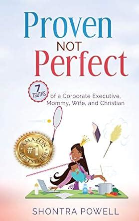 Read Proven Not Perfect 7 Truths Of A Corporate Executive Mommy Wife And Christian The Do Not Limit Book Series By Shontra Powell