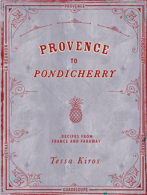 Read Provence To Pondicherry Recipes From France And Faraway By Tessa Kiros