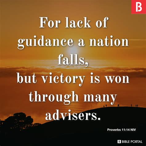 Proverbs 11:14New International Version. 14 For lack of guidance a nation falls, but victory is won through many advisers. Read full chapter. Proverbs 11:14 in all English translations.. 