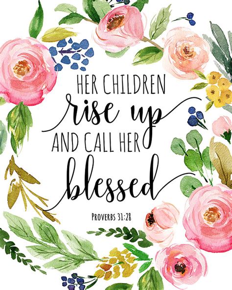 Proverbs 31:28 Her children rise up and call her blessed; her …