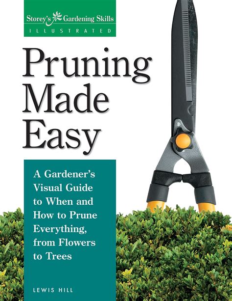Download Pruning Made Easy A Gardeners Visual Guide To When And How To Prune Everything From Flowers To Trees By Lewis Hill