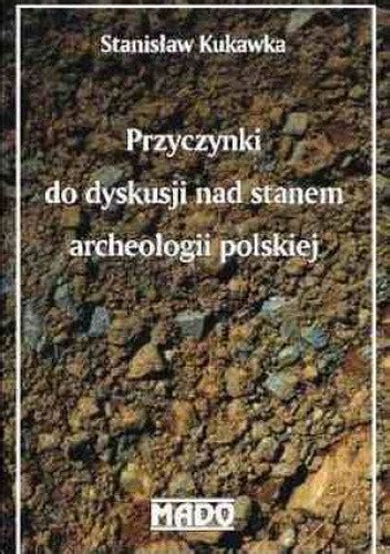 Przyczynki do dyskusji nad stanem archeologii polskiej. - A szövegösszefüggés elméleti és gyakorlati megközelítési módjai.