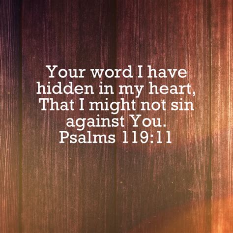 Psalm 119:11 NKJV: Your word I have hidden in my heart, That I …