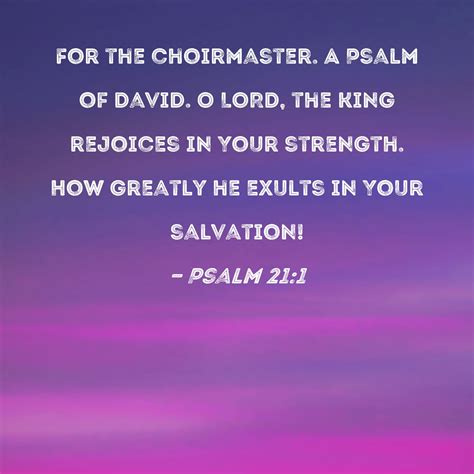 Psalm 21 - To the choirmaster. A Psalm of David. O LORD, …