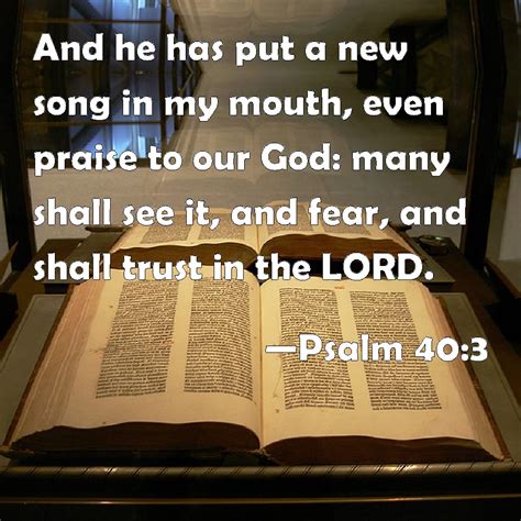 Psalm 40:3 He put a new song in my mouth, a hymn of praise to …