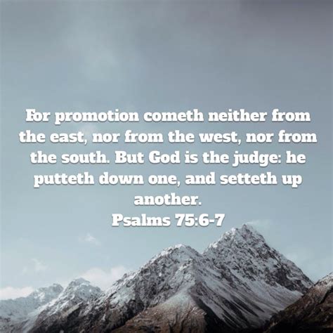 Psalm 75:6-7 KJV - For promotion cometh neither from …