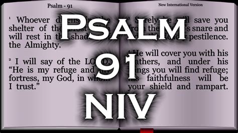 Psalm 91 new international version. Psalm 91 Psalm 91 1 Whoever dwells in the shelter of the Most High will rest in the shadow of the Almighty. [a] 2 I will say of the LORD, "He is my refuge and my fortress, my God, in whom I trust." 3 Surely he will save you from the fowler's snare and from the deadly pestilence. 