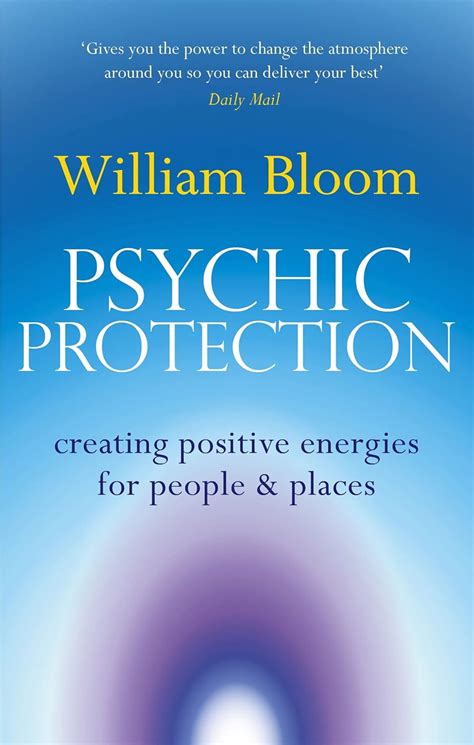 Download Psychic Protection Creating Positive Energies For People And Places By William Bloom