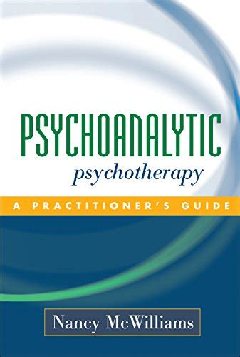 Full Download Psychoanalytic Psychotherapy A Practitioners Guide By Nancy Mcwilliams
