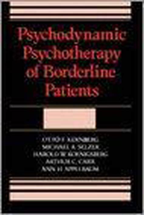 Read Online Psychodynamic Psychotherapy Of Borderline Patients By Otto F Kernberg