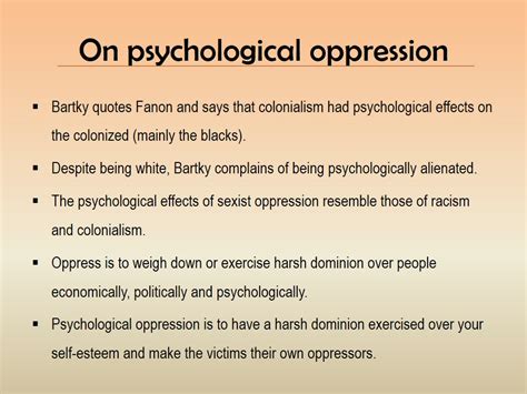 Such oppression -through racism, alienation, segregation and dehumanization -has been studied by Frantz Fanon, a psychiatrist whose collective works discuss the immense psychological ramifications .... 