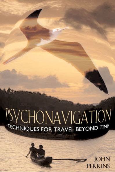 Read Psychonavigation Techniques For Travel Beyond Time By John Perkins